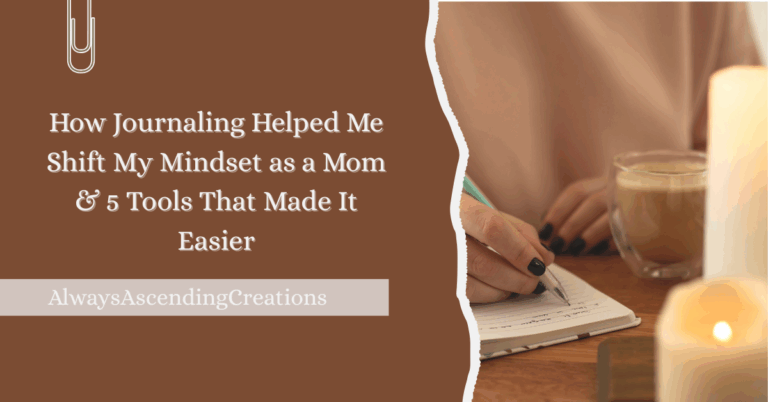 How journaling helped me shift my mindset as a mom. 5 tools that made it easier.