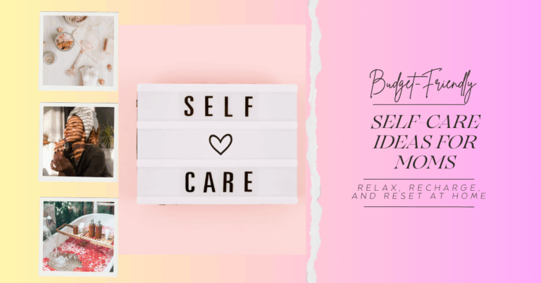 Budget-Friendly Self-Care Ideas for Moms: Relax, Recharge, and Reset at Home