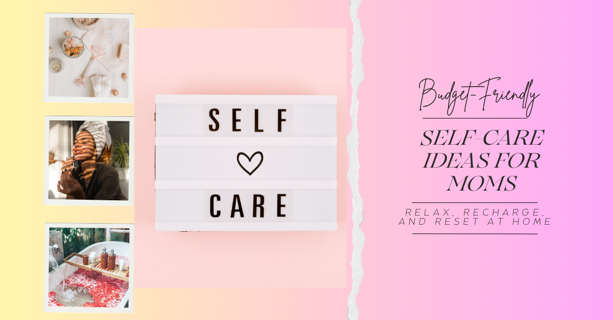 Budget-Friendly Self-Care Ideas for Moms: Relax, Recharge, and Reset at Home