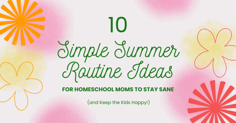 10 Simple Summer Routine Ideas for Homeschool Moms to Stay Sane (and Keep the Kids Happy!)