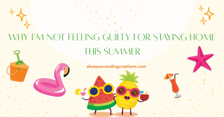 Why I’m Not Feeling Guilty for Staying Home This Summer